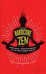 Hardcore Zen: Punk Rock, Monster Movies and the Truth About Reality