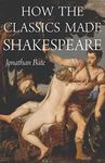 How the Classics Made Shakespeare (E. H. Gombrich Lecture Series Book 2)