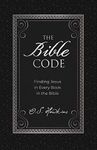 The Bible Code: Finding Jesus in Every Book in the Bible (The Code Series)