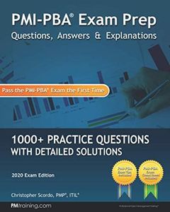 PMI-PBA Exam Prep Questions, Answers, and Explanations: 1000+ PMI-PBA Practice Questions with Detailed Solutions