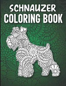 Schnauzer Coloring Book: Stress Relieving Adorable Schnauzer Coloring Book for Adults - Mandala Style 40 Single Sided Schnauzer Coloring Pages, Miniature Schnauzer Gifts for Women