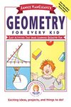 Janice VanCleave's Geometry for Every Kid: Easy Activities that Make Learning Geometry Fun: 106 (Science for Every Kid Series)