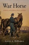 War Horse: A History of the Military Horse and Rider