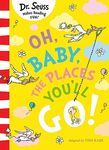 Oh, Baby, The Places You'll Go!: A beautifully illustrated edition of a Dr. Seuss classic that is the perfect read for new parents and babies