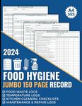 Food Hygiene Record Book: Jumbo 150 Page A4 All In One Food Safety Log to Capture Fridge & Freezer Temperatures, Food Waste, Kitchen Cleaning Checklists, Maintenance & Repair & More