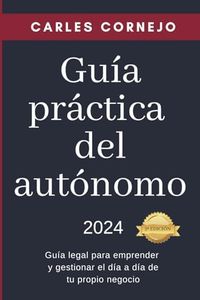 Guía práctica del autónomo: Guía legal para emprender y gestionar el día a día de tu propio negocio (Domina tu negocio con la colección de guías prácticas para empresarios)