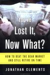 You've Lost It, Now What?: How to Beat the Bear Market and Retire on Time