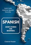 Spanish Short Stories for Beginners: Learn Latin American Spanish Naturally