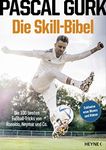 Die Skill-Bibel: Die 100 besten Fußball-Tricks von Ronaldo, Neymar und Co. (German Edition)