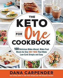 Keto For One Cookbook: 100 Delicious Make-Ahead, Make-Fast Meals for One (or Two): 8