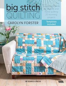 Big Stitch Quilting: A Practical Guide to Sewing and Hand Quilting 20 Stunning Projects