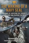 Making of a Navy SEAL: My Story of Surviving the Toughest Challenge and Training the Best