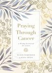 Praying Through Cancer: A 90-Day Devotional for Women