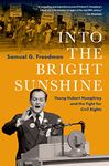 Into the Bright Sunshine: Young Hubert Humphrey and the Fight for Civil Rights (PIVOTAL MOMENTS IN AMERICAN HISTORY)