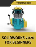 SOLIDWORKS 2020 For Beginners: Part Modeling, Assemblies, and Drawings