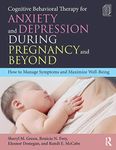 Cognitive Behavioral Therapy for Anxiety and Depression During Pregnancy and Beyond: How to Manage Symptoms and Maximize Well-Being