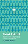 Saint Patrick: Resilience and Adaptability in Church Leadership (Reimagining Church Leadership)