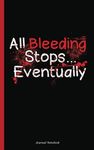 All Bleeding Stops Eventually Journal Notebook: Nurse Emergency Medical Technician Quote - Writing Planner Note Book - 100 Lined Pages + 8 Blank (54 Sheets), Small 5x8"