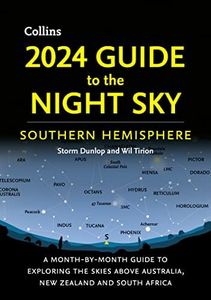 2024 Guide to the Night Sky Southern Hemisphere: A Month-by-Month Guide to Exploring the Skies Above Australia, New Zealand and South Africa