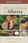 Wild Edible Mushrooms of Alberta: A Field Guide