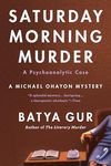 The Saturday Morning Murder: A Psychoanalytic Case (Michael Ohayon Series Book 1)