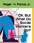 Ok. But What Do Social Workers Do?: Children's Book, Poem, 25 Pages, Ideal for School Age Kids, and Fans of Poetry, Law Enforcement, the Police, and Justice (Justice Partners)