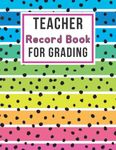 Teacher Record Book For Grading: Simple Grade Tracker For Teachers To Record Grades Students | Class Record Book | Gradebook For Homeschool