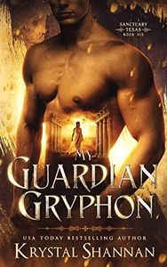 My Guardian Gryphon: A fated mate fantasy romance (Sanctuary, Texas Book 6)