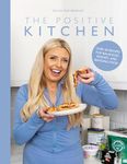 The Positive Kitchen: Over 60 Recipes for Balanced, Budget, and Banging Food