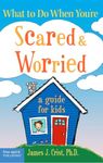 What to Do When You're Scared and Worried: A Guide for Kids