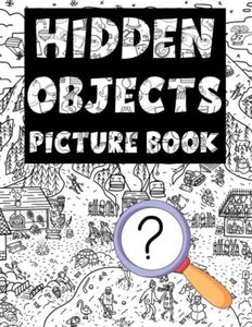 Hidden Objects Picture Book For Adults: Seek And Find The Hidden Objects In The Pictures & Coloring Pages | Challenge Activities For Boys & Girls Relaxation