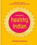 Chetna's Healthy Indian: Everyday family meals effortlessly good for you (Chetna Makan Cookbooks)