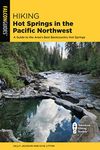 Hiking Hot Springs in the Pacific Northwest: A Guide to the Area's Best Backcountry Hot Springs