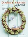 Crocheted Wreaths and Garlands: 35 