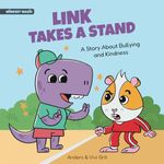 Link Takes a Stand: A Story about Bullying and Kindness - How a Little Dinosaur Stopped a Bully and Made New Friends