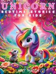 Unicorn Bedtime Stories For Kids: Five Fun Magical Unicorn Adventures Fantasy Bedtime Stories Collection For Children's Inspiring Kindness, Teamwork, Understanding, ... Unicorn Bedtime Stories For Kids Book 2)