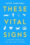 These Vital Signs: A Doctor's Notes on Life and Loss in Tweets