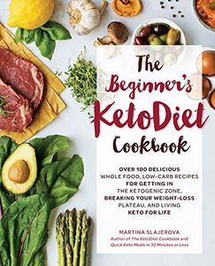 Beginner's KetoDiet Cookbook: Over 100 Delicious Whole Food, Low-Carb Recipes for Getting in the Ketogenic Zone: 6