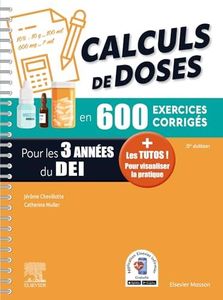 Calculs de doses en 600 exercices corrigés - Pour les 3 années du Diplôme d'Etat infirmier.: + Les tutos ! Pour visualiser la pratique