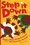 Step It Down: Games, Plays, Songs and Stories from the Afro-American Heritage