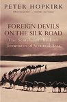 Foreign Devils on the Silk Road: The Search for the Lost Treasures of Central Asia