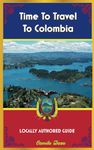 Time To Travel To Colombia©: LOCALLY AUTHORED GUIDE