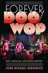 Forever Doo-wop: Race, Nostalgia, and Vocal Harmony (American Popular Music)