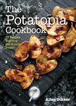 The Potatopia Cookbook: 77 Recipes 