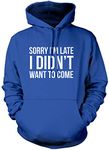 Sorry I'm Late I Didn't Want to Come - Unisex Hoodie - Funny Lazy Antisocial L Blue