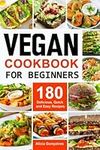 Vegan Cookbook for Beginners: 180 Delicious, Quick and Easy Recipes