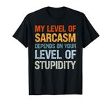 Sarcastic Humor, My Level of Sarcasm, Funny Sarcastic Quote T-Shirt