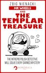 Mr. Wheels and the Templar Treasure (Mr. Wheels, the Intrepid Polish Detective Book 1)