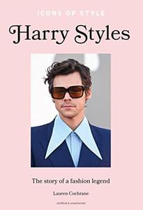 Icons of Style Harry Styles: The Story of a Fashion Icon: 1