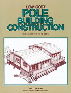 Low-Cost Pole Building Construction: The Complete How-To Book